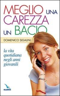 Meglio una carezza, un bacio. La vita quotidiana negli anni giovanili. La pietra nello stagno - Domenico Sigalini - copertina