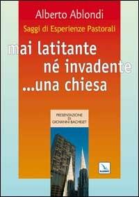 Saggi di esperienze pastorali. Mai latitante né invadente... una chiesa - Alberto Ablondi - copertina