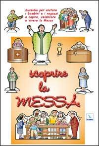 Scoprire la messa. Sussidio per aiutare i bambini e i ragazzi a capire, celebrare e vivere la messa - Franca Vitali - copertina