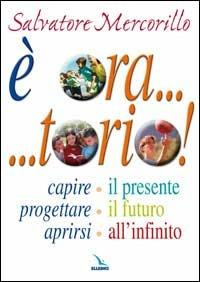 È ora... torio! Capire il presente, progettare il futuro, aprirsi all'infinito - Salvatore Mercorillo - copertina