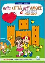 Nella città dell'amore. Bambini e ragazzi scoprono i valori della vita giocando. Sussidio per campi scuola. Con CD Audio