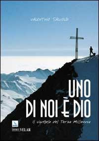 Uno di noi è Dio. Il vangelo del terzo millennio - Valentino Salvoldi - copertina