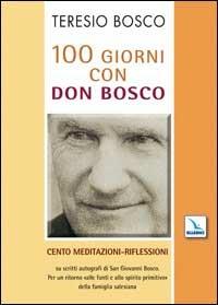 100 giorni con don Bosco. Cento meditazioni-riflessioni su scritti autografi di san Giovanni Bosco - Teresio Bosco - copertina