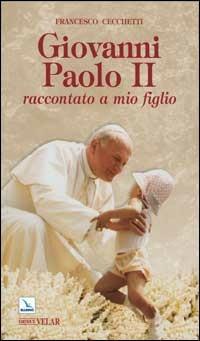Giovanni Paolo II raccontato a mio figlio - Francesco Cecchetti - copertina