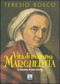 Vita di mamma Margherita. La mamma di Don Bosco - Teresio Bosc0 - copertina