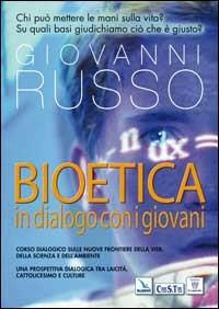 Bioetica: dialogo con i giovani. Corso dialogico sulle nuove frontiere della vita, della scienza e dell'ambiente - Giovanni Russo - copertina