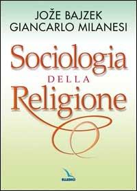 Sociologia della religione - Joze Bajzek,Giancarlo Milanesi,Joze Bajzek - copertina
