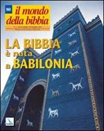 Il mondo della Bibbia (2005). Vol. 5: La Bibbia è nata a Babilonia