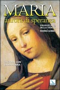 Maria, aurora di speranza. 31 giorni con la Madonna - Emanuela Maria della Trinità,Marino Gobbin,Marino Gobbin - copertina