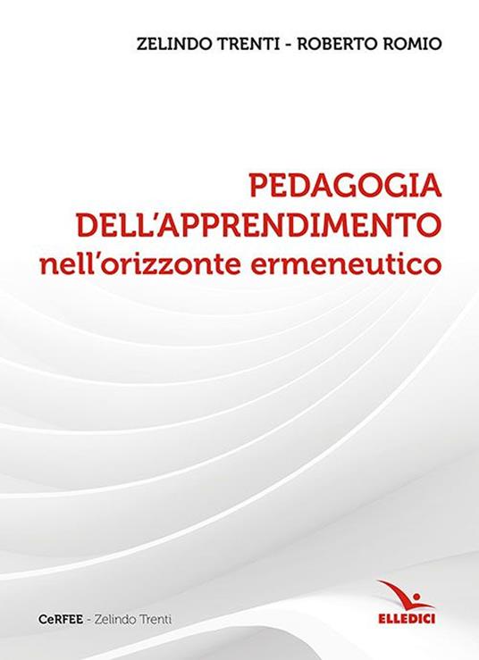 Pedagogia dell'apprendimento nell'orizzonte ermeneutico - Zelindo Trenti,Roberto Romio,Roberto Romio - copertina