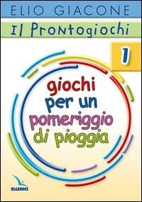 Il prontogiochi. Vol. 1: Giochi per un pomeriggio di pioggia - Elio Giacone - copertina
