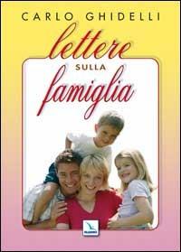Lettere sulla famiglia - Carlo Ghidelli - copertina