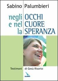 Negli occhi e nel cuore la speranza. Testimoni di Gesù risorto - Sabino Palumbieri - copertina