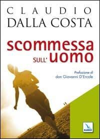 Scommessa sull'uomo - Claudio Dalla Costa - copertina