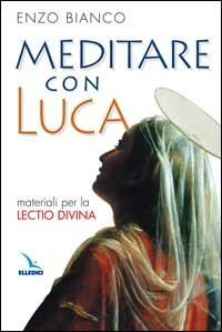 Meditare con Luca. Materiali per la lectio divina - Enzo Bianco - copertina