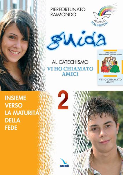 Progetto Magnificat. Guida al catechismo «Vi ho chiamato amici». Vol. 2 - Pierfortunato Raimondo - copertina