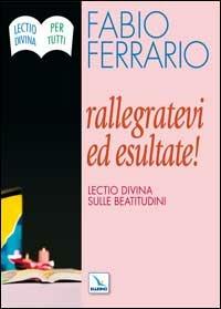 Rallegratevi ed esultate. Lectio divina sulle Beatitudini - Fabio Ferrario - copertina