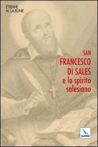 San Francesco di Sales e lo spirito salesiano - Ètienne-Marie Lajeunie - copertina