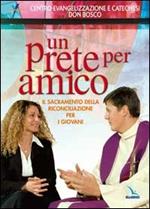 Un prete per amico. Il sacramento della riconciliazione per i giovani