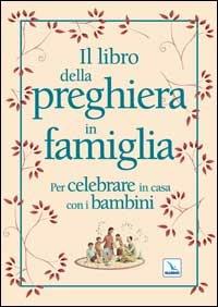 Il libro della preghiera in famiglia. Per celebrare in casa con i bambini - Christine Pedotti - copertina