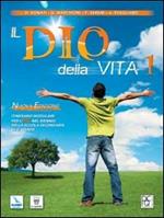 Il Dio della vita. Testo di IRC. Per il biennio delle Scuole superiori. Vol. 1