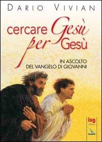 Cercare Gesù per Gesù. In ascolto del Vangelo di Giovanni - Dario Vivian - copertina