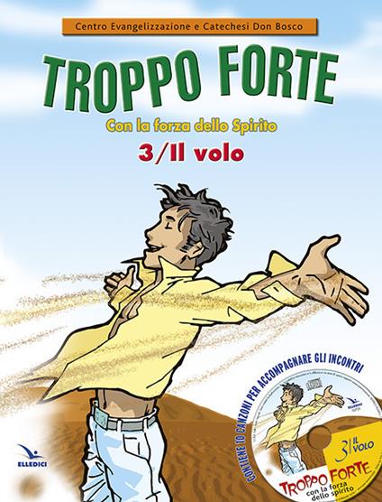 Troppo forte. Con CD Audio. Vol. 3: Il volo. Con la forza dello Spirito. - copertina