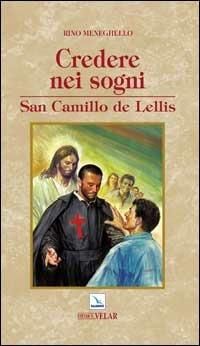 Credere nei sogni. San Camillo de Lellis - Rino Meneghello - copertina