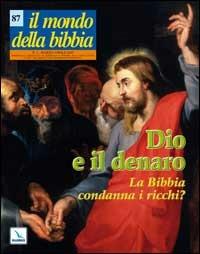 Il mondo della Bibbia (2007). Vol. 2: Dio e il denaro. La Bibbia condanna i ricchi? - copertina