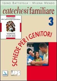 Catechesi familiare. Schede per i genitori. Vol. 3 - Igino Battistella,Milena Mendo,Milena Mendo - copertina