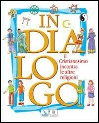 In dialogo. Il cristianesimo incontra le altre religioni - Carlo Fiore,Paolo Guglielminetti,Paolo Guglielminetti - copertina