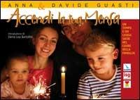 Accendi la tua Mensa. Un tempo e un luogo sacri nel cuore della famiglia - Anna Guasti,Davide Guasti,Davide Guasti - copertina