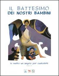 Il battesimo dei nostri bambini. Io metto un angelo per custodirti (Esodo 23) - Laura Salvi - copertina