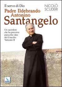 Il servo di Dio Padre Ildebrando Antonino Santangelo. Un sacerdote che ha precorso parecchie idee del Concilio Vaticano II - Nicolò Scuderi - copertina