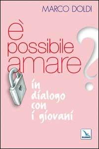 É possibile amare? In dialogo con i giovani - Marco Doldi - copertina