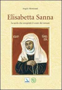 Elisabetta Sanna. La sarda che conquistò il cuore dei romani - Angelo Montonati - copertina