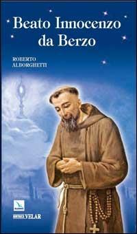 Beato Innocenzo da Berzo. Occhi per il cielo - Roberto Alborghetti - copertina