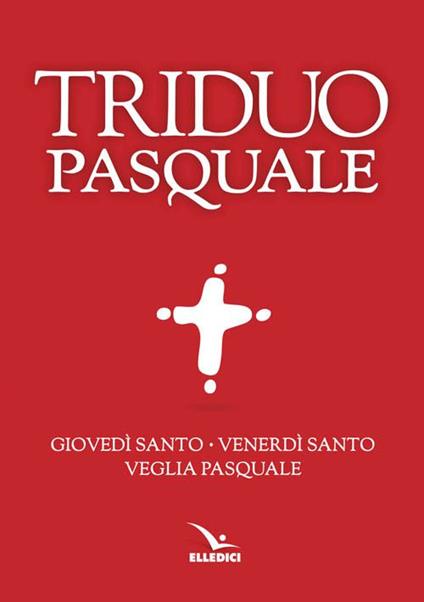 Il Triduo pasquale. Giovedì santo, Venerdì santo, Veglia pasquale. Tutti i testi ufficiali - copertina