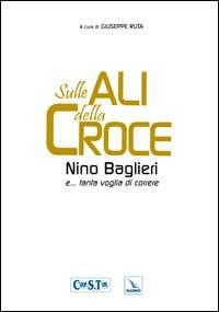 Sulle ali della croce. Nino Baglieri e... tanta voglia di correre - copertina