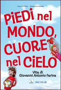 Piedi nel mondo, cuore nel cielo. Vita di Giovanni Antonio Farina - Emma De Biasi,Elisabetta Giuspoli,Elisabetta Giuspoli - copertina