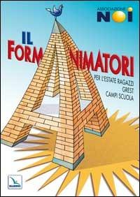 Il Formanimatori. Vol. 1: Per l'Estate ragazzi, Grest, campi scuola - copertina