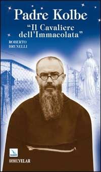 Padre Kolbe. «Il cavaliere dell'Immacolata» - Roberto Brunelli - copertina