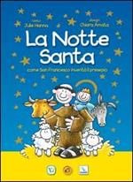 La notte santa. Come San Francesco inventò il presepe. Ediz. illustrata