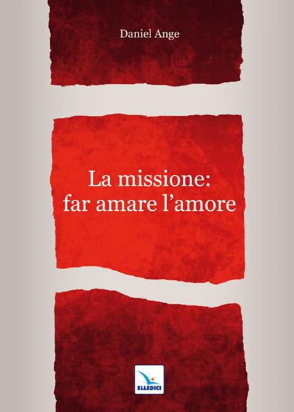 La missione: far amare l'amore - Daniel-Ange - copertina