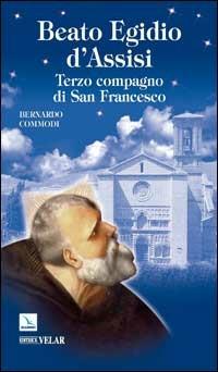 Beato Egidio d'Assisi. Terzo compagno di San Francesco - Bernardo Commodi - copertina
