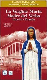 La vergine Maria madre del Verbo. Kibeho, Ruanda - Michele Aramini - copertina