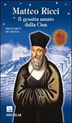 Matteo Ricci. Il gesuita amato dalla Cina