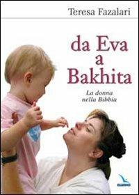Da Eva a Bakhita. La donna nella Bibbia - Teresa Fazalari - copertina