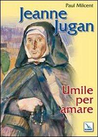 Jeanne Jugan. Umile per amare - Paul Milcent - copertina