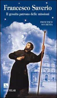 Francesco Saverio. Il gesuita patrono delle missioni - Francesco Occhetta - copertina